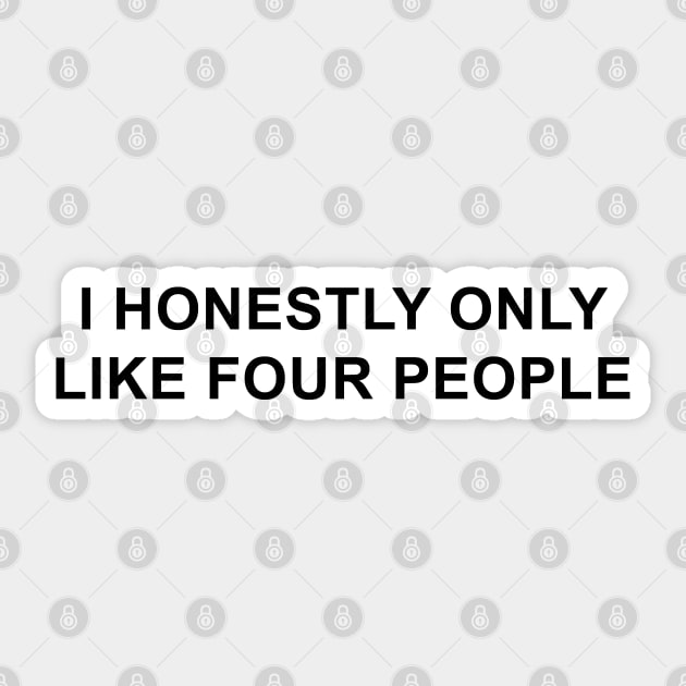I Honestly Only Like Four People Sticker by pizzamydarling